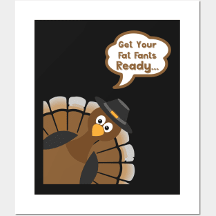 Get Your Fat Pants Ready - Funny Thanksgiving Day Posters and Art